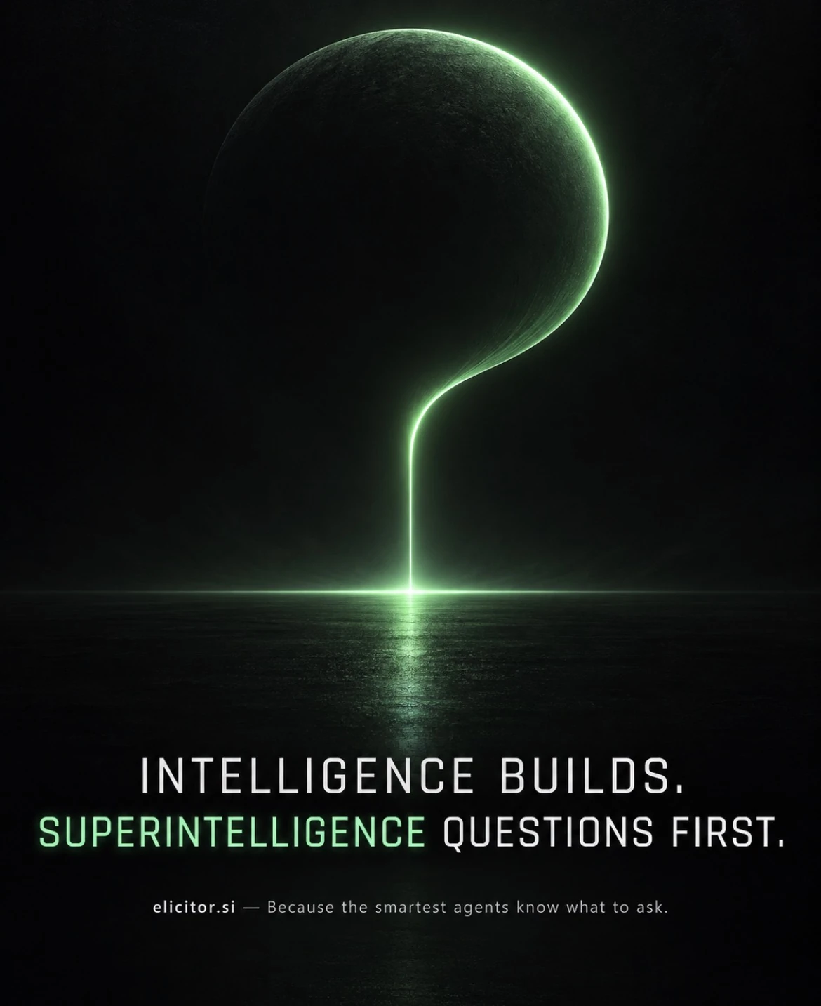 A vast dark sphere curves into a luminous green question mark. Intelligence builds. Superintelligence questions first. elicitor.si — Because the smartest agents know what to ask.